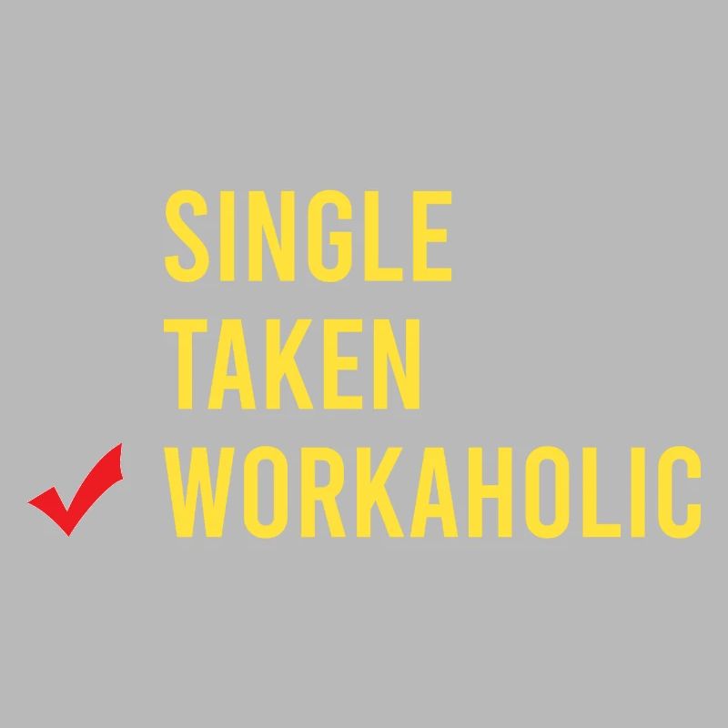 Funny Workaholic Single Taken Workaholic Work
