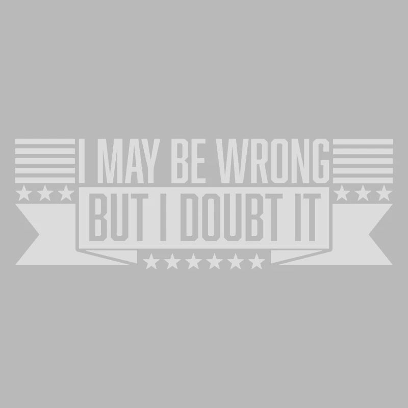 I may be wrong