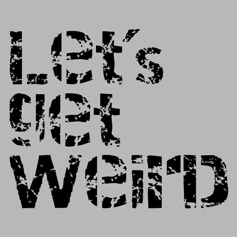 lets get weird