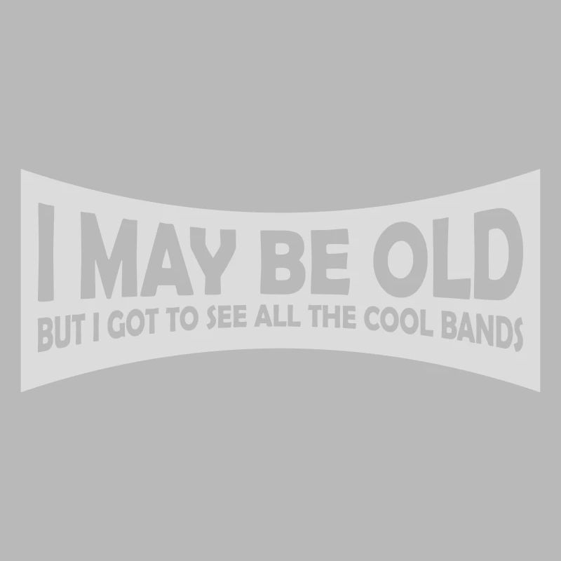 I may be old