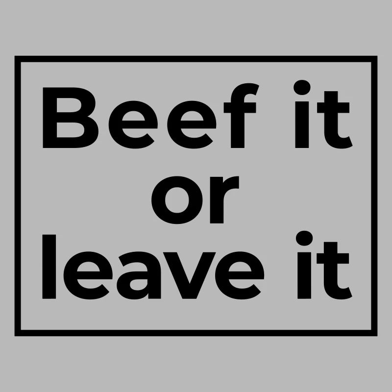 beef it or leave it