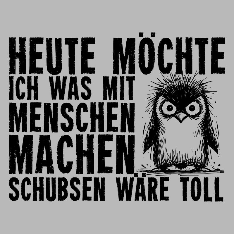 Heute Möchte Ich Was Mit Menschen Machen Schubsen