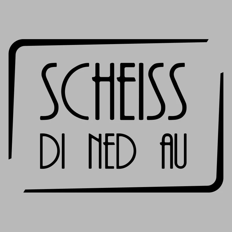Scheiss di ned au