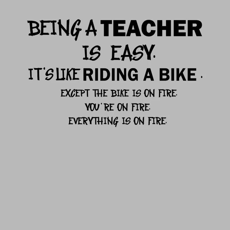 Teaching is Easy Like Riding a Bicycle on Fire