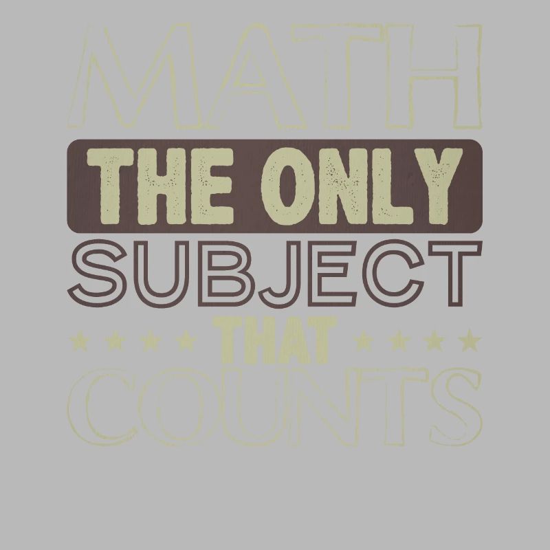 Math The Only Subject That Counts Math Geek Math