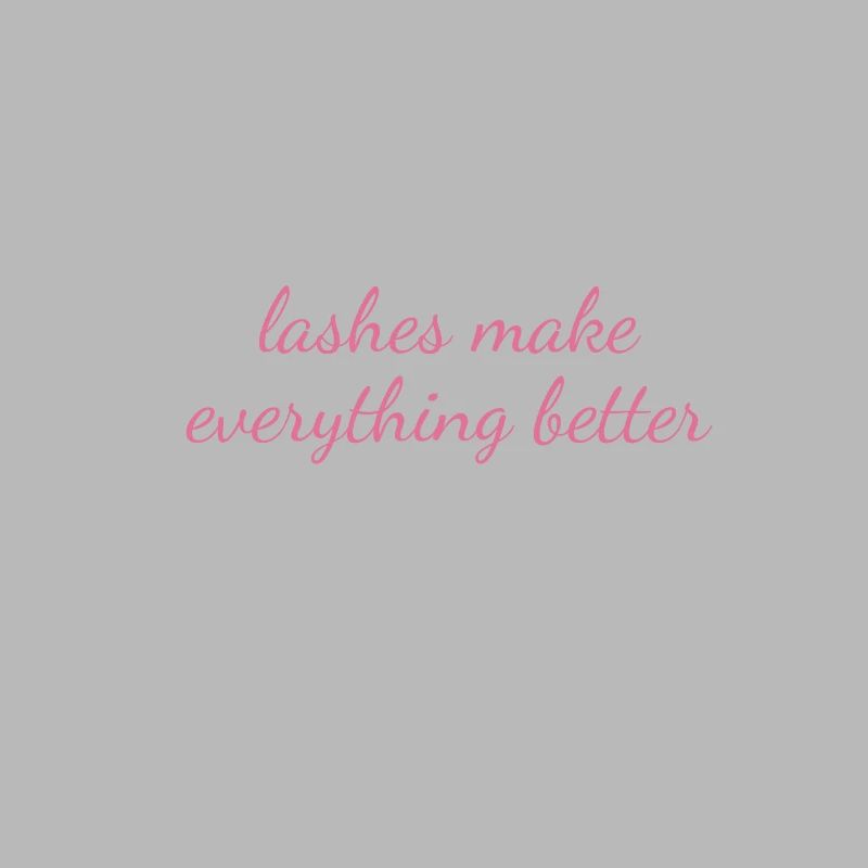 Lashes Make Everything Better Make Up Kosmetiker