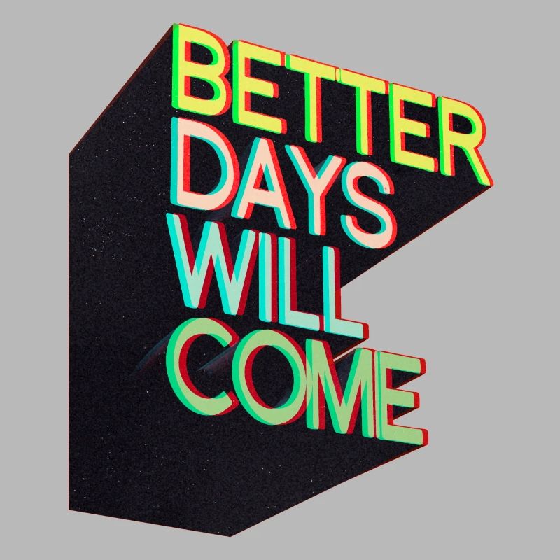 Better days will come