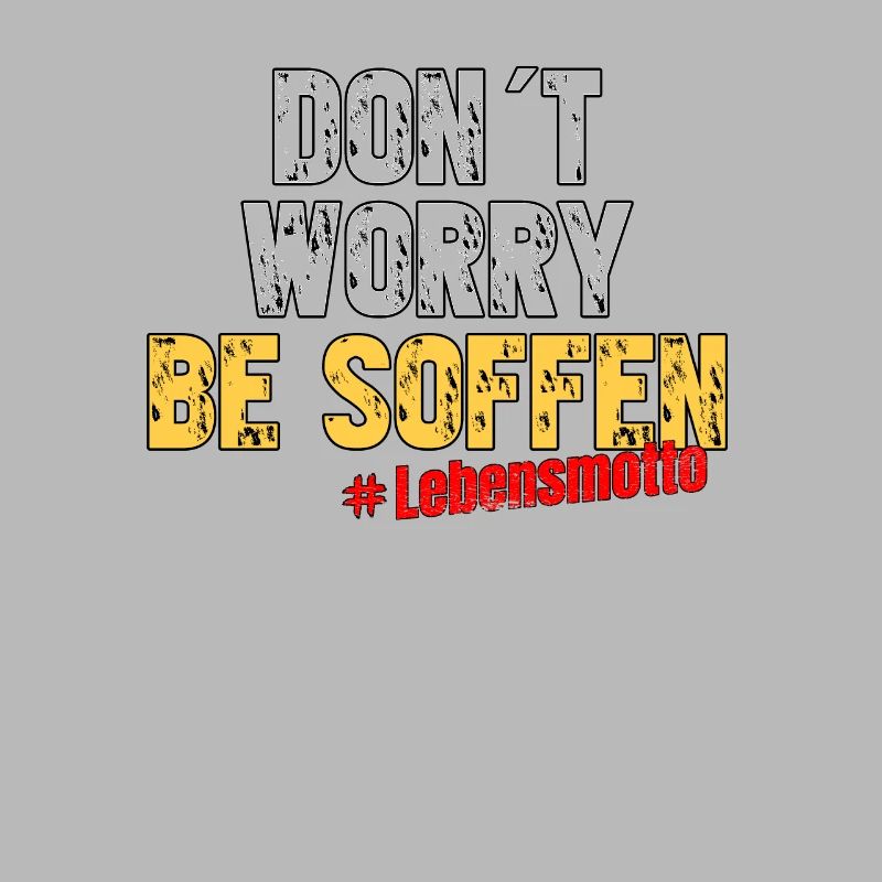 Don´t worry be soffen - Lebensmotto