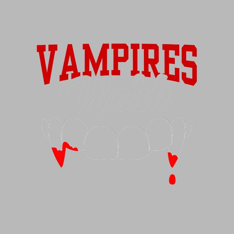 Only vampires work day shift sayings at night