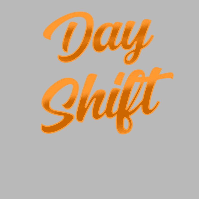 Day shift Shiftwork Shiftwork Sayings