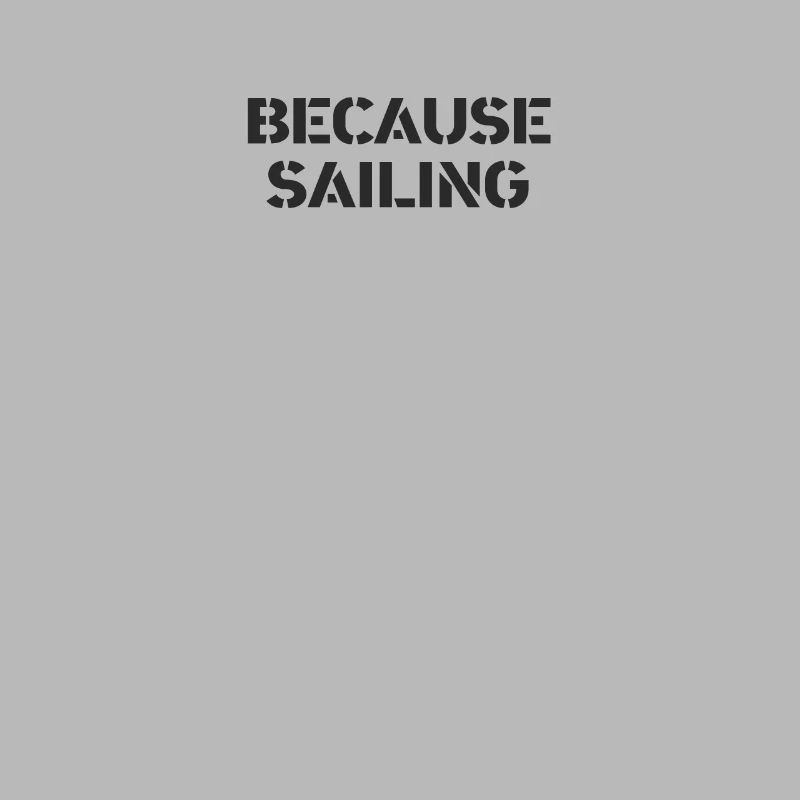 Sailing - because sailing