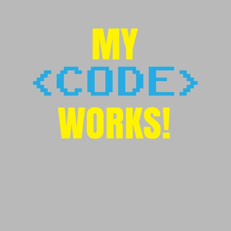 My Code Works Programming Coding Coder
