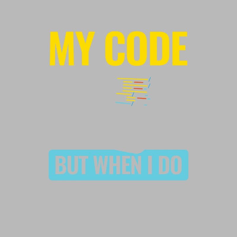 I Don't Always Test My Code I do It In Production