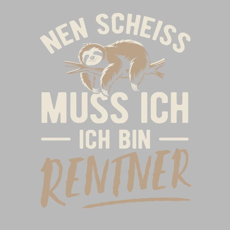 Nen Scheiss muss ich ich bin Rentner - Spruch