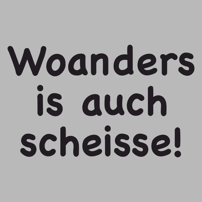 Woanders is auch scheisse!