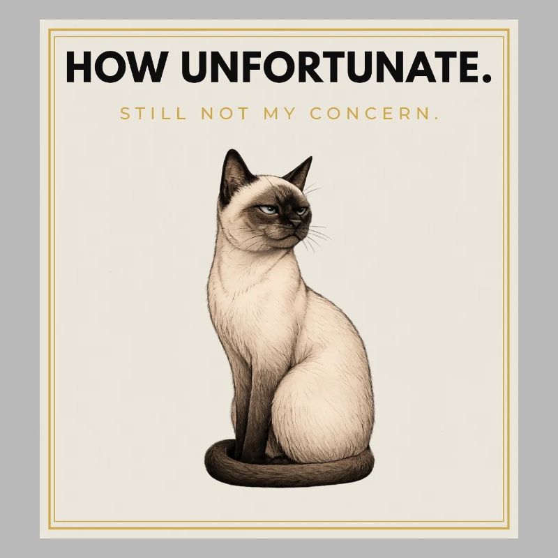 HOW UNFORTUNATE. Noble Cat Sarcastic Meme Design