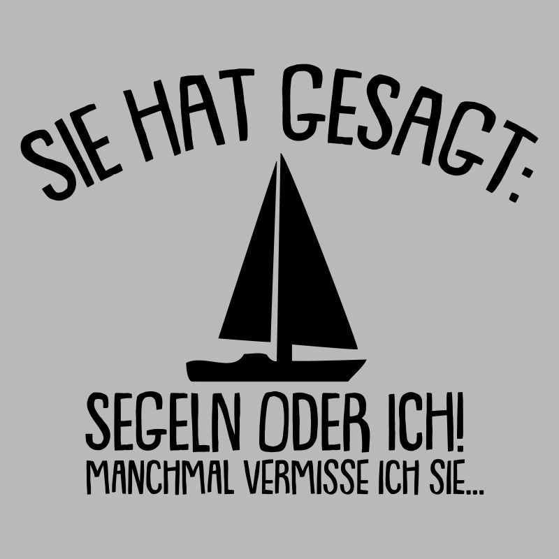 Sie hat gesagt Segeln oder ich