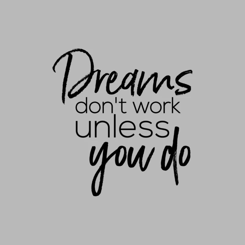 Dreams don't work unless you do