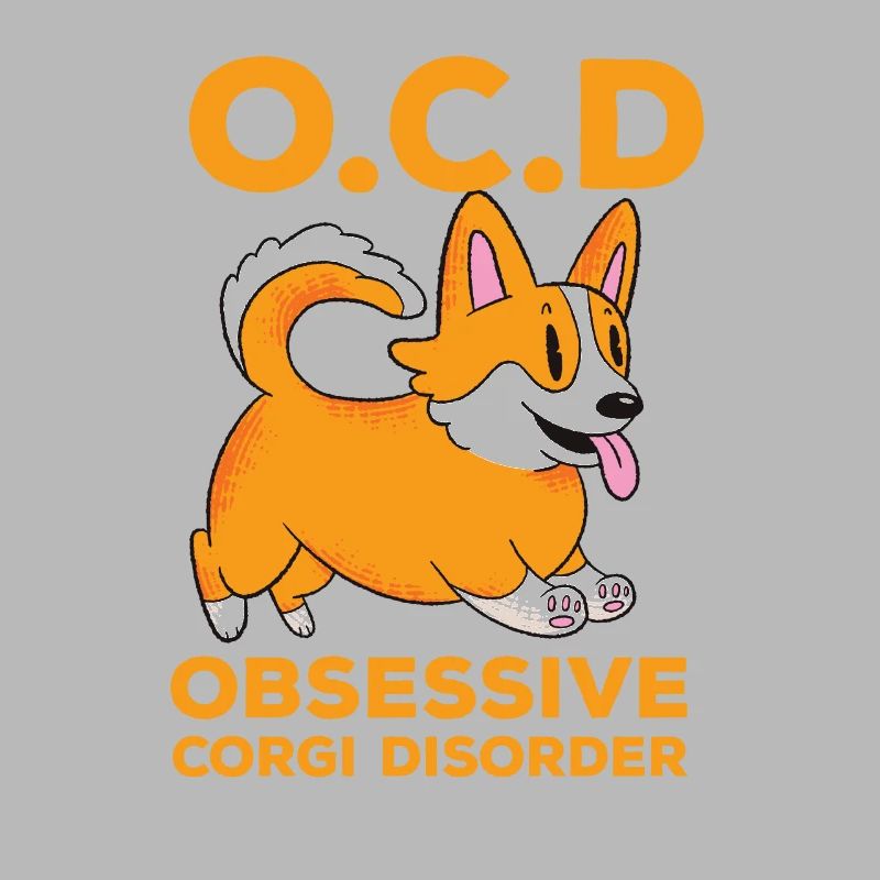 Cute funny compulsive quote obsessive Corgi Di
