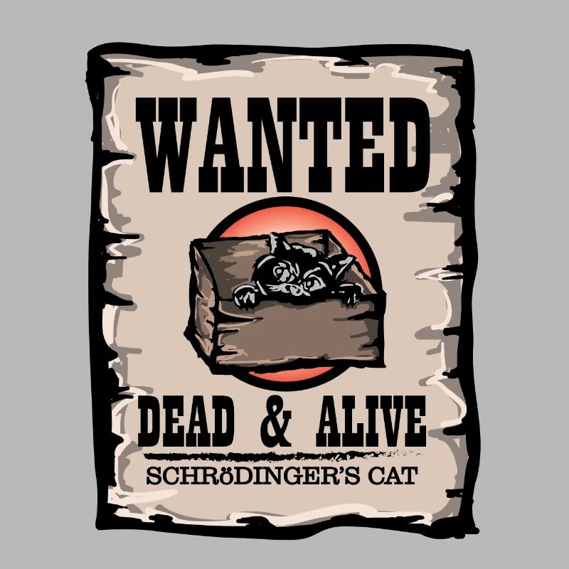 Schrodingers Cat Wanted Dead & Alive Physics