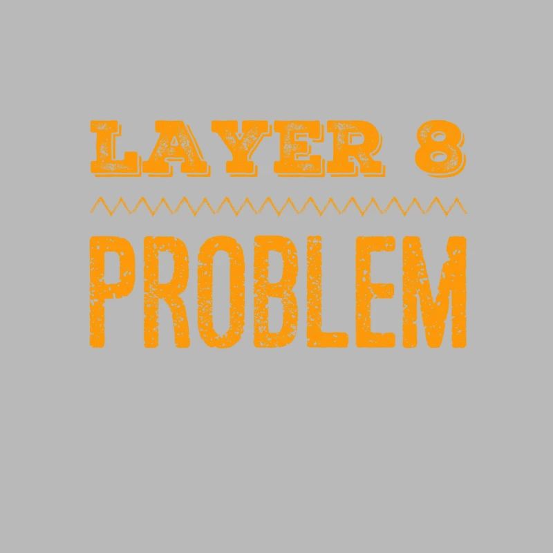 so sieht ein Layer 8 Problem aus