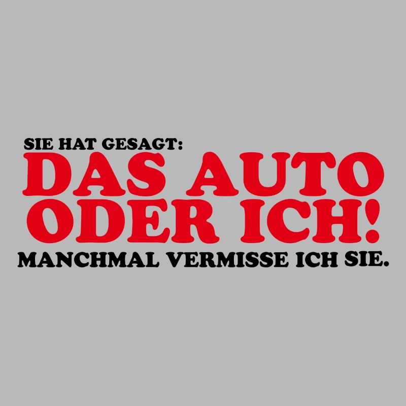 Sie hat gesagt das Auto oder ich Lustig Geschenk