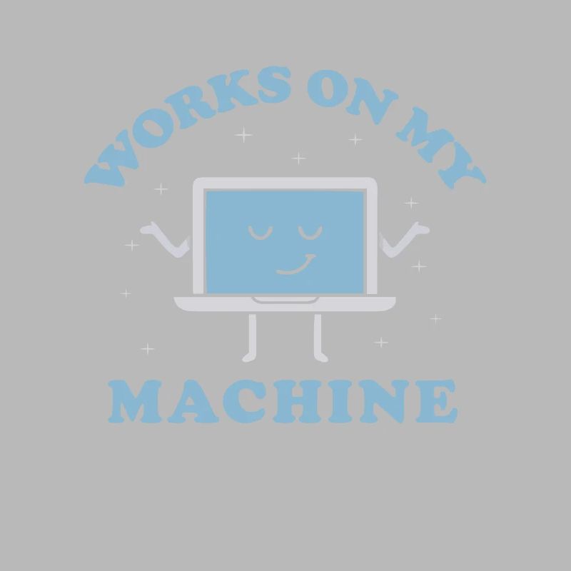 Works On My Machine Funny Programmer Software