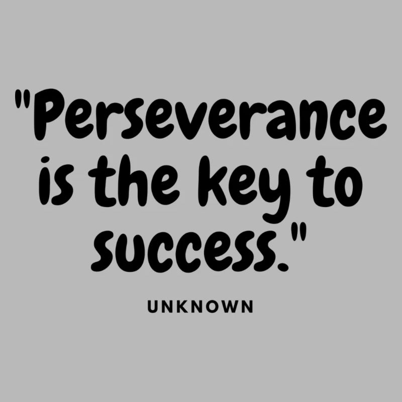 Perseverance is the key to success.