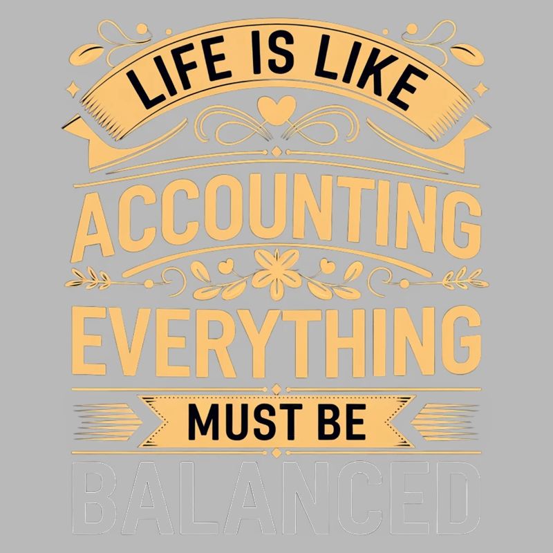 Life Is Like Accounting Everything Must Balanced9