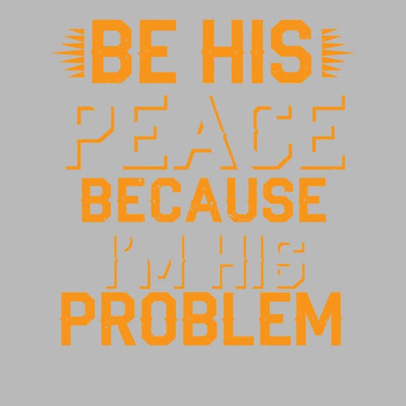 Be His Peace Because I'm His Problem 2