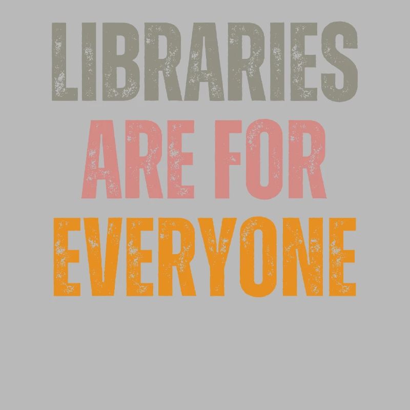 Libraries are for everyone Book lovers