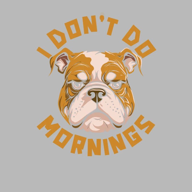 Bulldogge Lustig I Dont Do Mornings