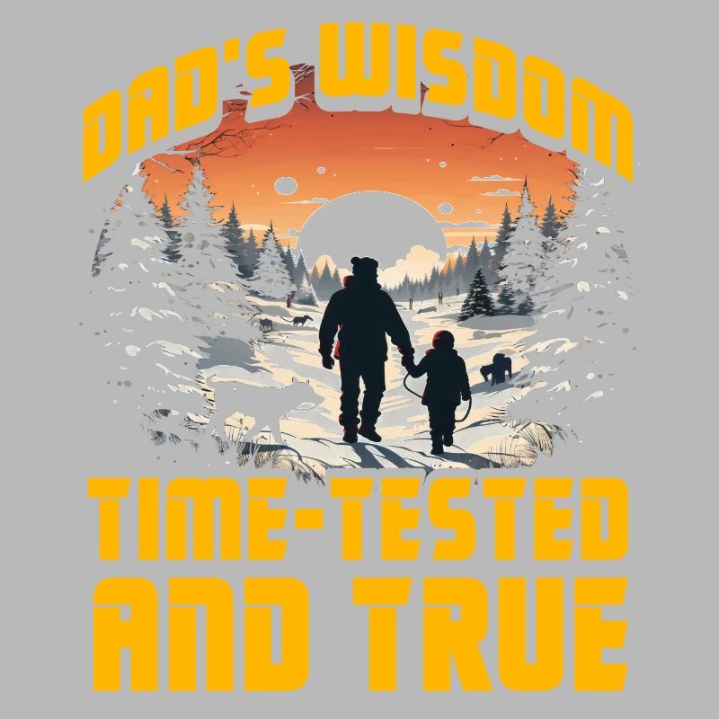Dad's Wisdom time-tested and true