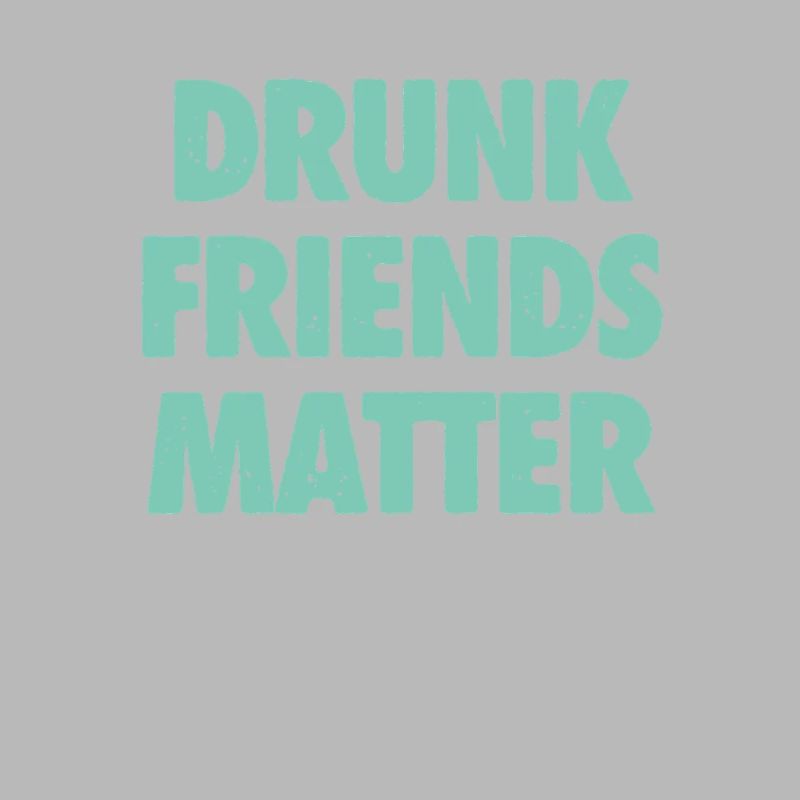 Funny Drunk Friends Matter Drinking