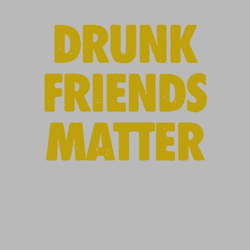 Funny Drunk Friends Matter Drinking