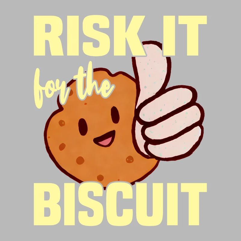 Risk it for the Biscuit