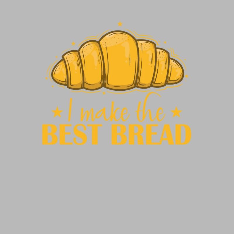 I Make the Best Bread Baker
