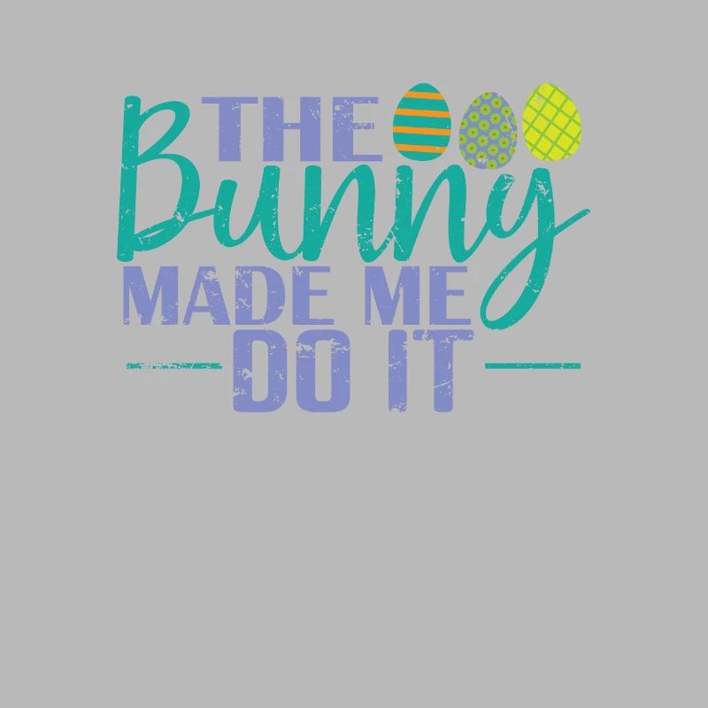 The Bunny Made me do it Easter Easter Eggs