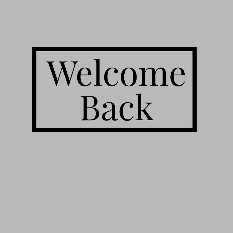 Welcome Back - Black Design
