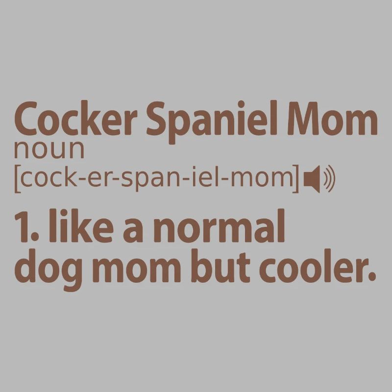 Chocolate Cocker Spaniel Mom Mama Mistress Saying