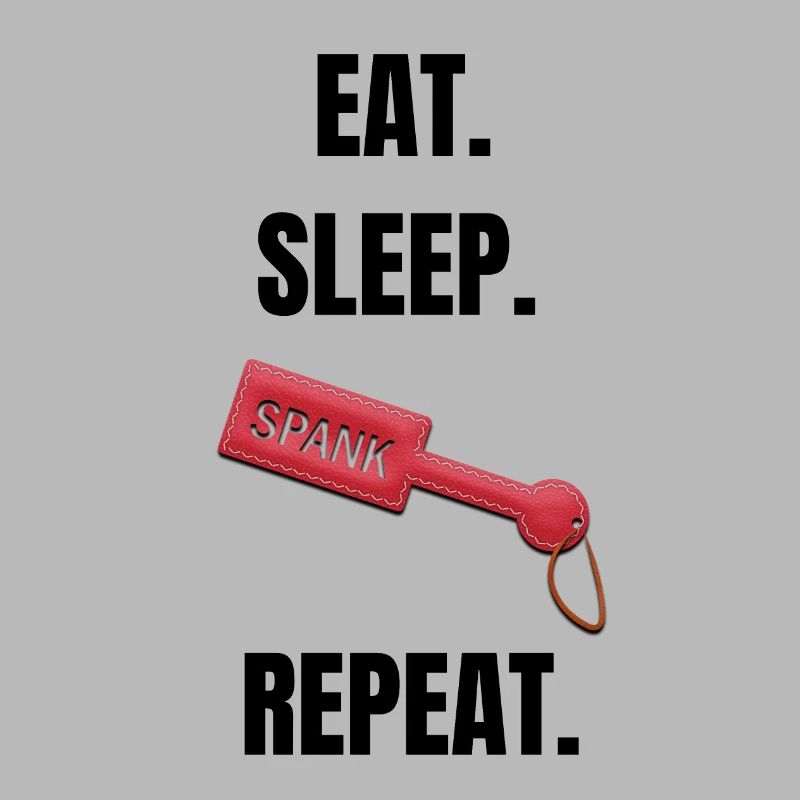 Eat Sleep Spank Repeat