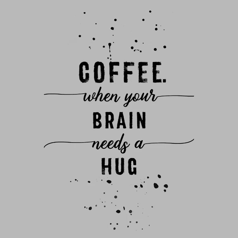 TEXTKUNST Coffee - when your brain needs a hug