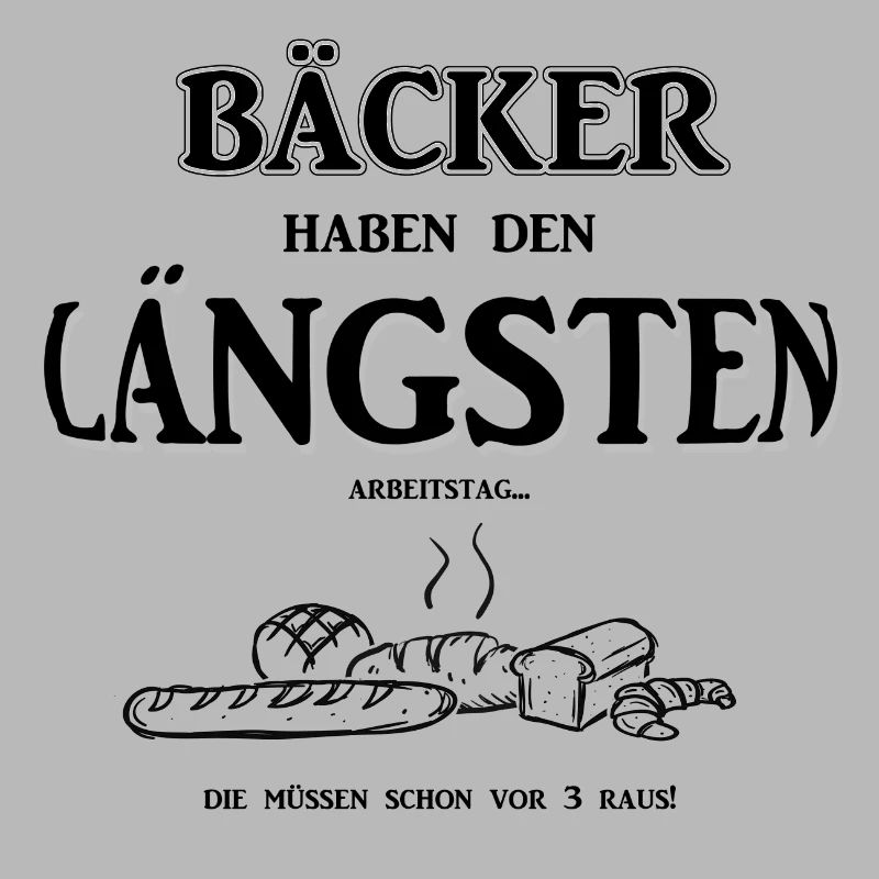 Berufeshirt:Bäcker haben den LÄNGSTEN - Arbeitstag
