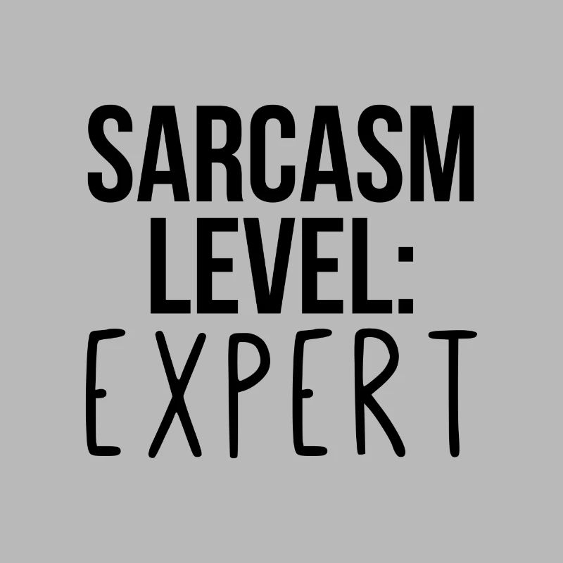 Sarcasm level: Expert