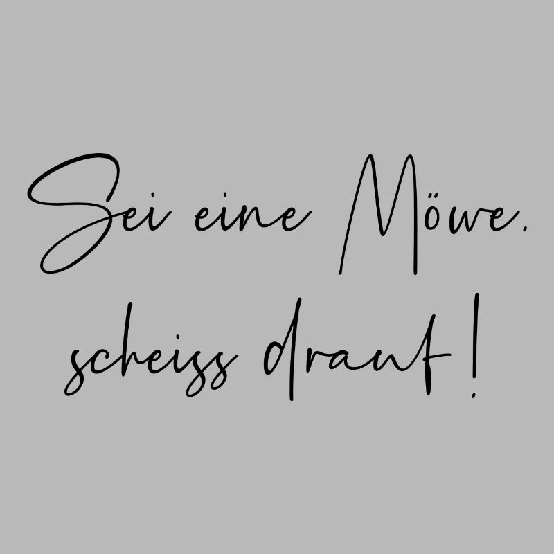 Sei eine Möwe scheiss drauf