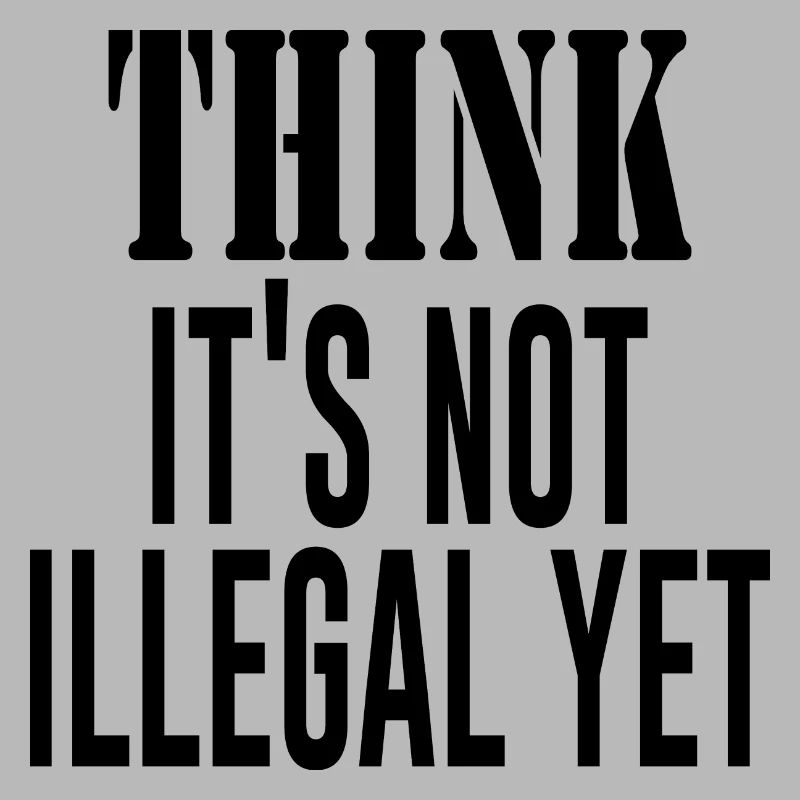 Think It´s Not Illegal Yet