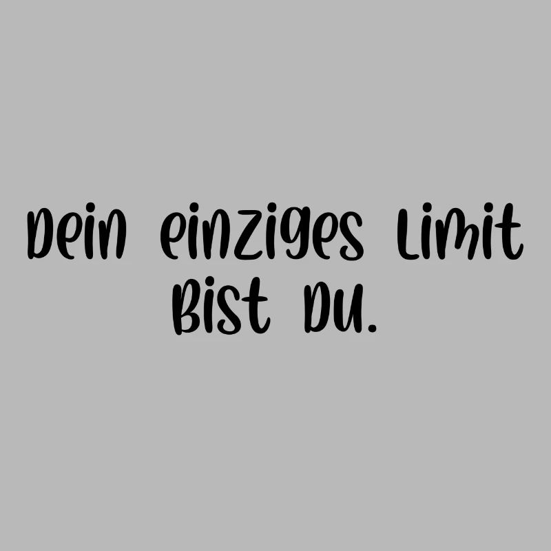 Dein einziges Limit bist du