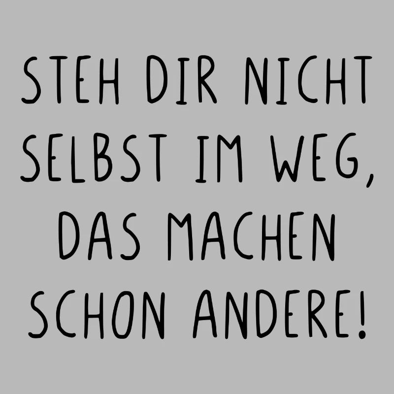 Steh dir nicht selbst im Weg machen schon andere
