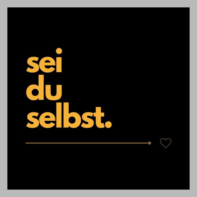 Sei du selbst.