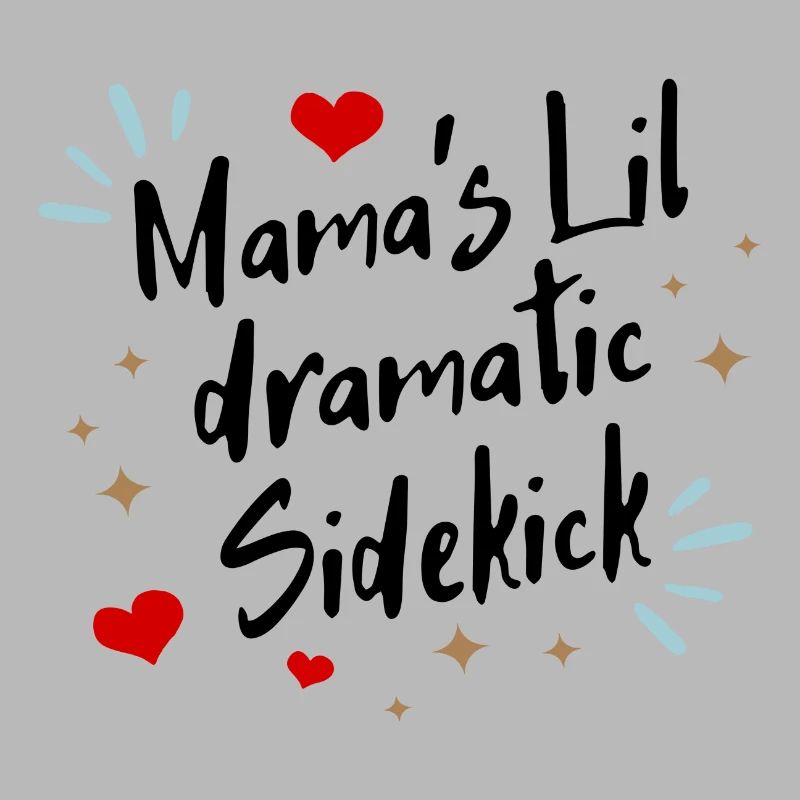 Mama´s lil dramatic Sidekick